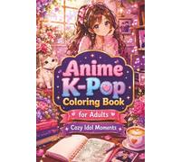 Anime K-Pop Coloring Book for Adults: A Fun and Relaxing Coloring Experience with Kawaii Girls, Cozy Corners, and Stylish Outfits. 50 Cute One-Sided Illustration. Gift Idea