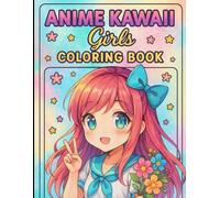 Anime Kawaii Girls Coloring Book: With 25+ Kawaii Anime Coloring Pages For Kids Ages 6-12, Girls, and Teens.: Cute & Adorable Kawaii Anime Girls to Color for Relaxation & Fun