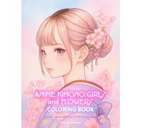 Anime Kimono Girls and Flowers Coloring Book: Kawaii Japanese Manga Art Zen Activity Book