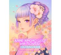 Anime Kimono Girls with Flowers Coloring Book: Kawaii Manga Art Japanese Zen Activity Book