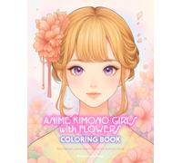 Anime Kimono Girls with Flowers Coloring Book: Zen Kawaii Japanese Manga Art Activity Book