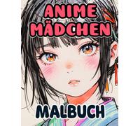 Anime Mädchen Malbuch: Anime Und Manga Färbung Seiten Von Anmutigen Geishas Süßen Schulmädchen Kawaii Waifus Und Mehr Für Weeaboo Und Otakus | ... Erwachsene Jugendliche Senioren (Japanisch)