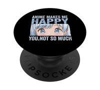 Anime Makes Me Happy You Not So Much Funny Anime Lovers PopSockets Adhesive PopGrip