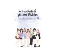 Anime-Malbuch für coole Mädchen: Bring deinen Style aufs Papier! mit vielen einzigartigen und ausdrucksstarken Motiven