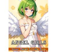 Anime Manga Coloring Book: ANGEL GIRLS: 104 Beautiful Girls Coloring Pages