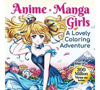 Anime Manga Girls: A Lovely Coloring Adventure: Gorgeous Anime Manga Coloring Book with Fun & Relaxing Coloring Pages & Stress-Relieving Designs of ... (Mei Yu's Inspiring Coloring Books)