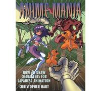 Anime Mania: How to Draw Characters for Japanese Animation (Christopher Hart Titles) (Manga Mania)