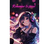 ANIME NOTEBOOK A5 - REMEMBER TO SHINE!: A5 ruled notebook - Anime line - Remember to shine! - bonus 5 wonderful drawings to color!