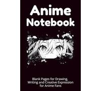 Anime Notebook: Blank Pages for Drawing, Writing and Creative Expression for Anime Fans