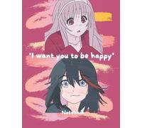 Anime Notebook & Journal: Anime Lover Gift Idea - "I want you to be happy" - Write Journal & Notebook, 120 Pages, blank writing anime journal for ... more. Fumi & Uchina Themed Journal for all.