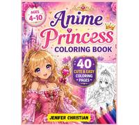 Anime Princess Coloring Book: 40 Cute & Easy Princess Coloring Pages Featuring Magical Castles, Crowns, Dresses, Unicorns & Fantasy Adventures for Kids Ages 4-10
