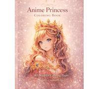 Anime Princess Coloring Book for Girls and Teens: 80 Single-Sided Fantasy Pages for Relaxation and Creativity: 80 Single-Sided Fantasy Manga Princess Pages for Relaxation and Creative Fun