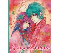 Anime Romance: A Coloring Book of Love and Romantic Shojo Manga Scenes | Featuring Beautiful Boys and Girls | For Adults and Teens