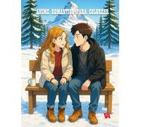 Anime Romántico para Colorear - Historias de Amor para Soñar: Una encantadora colección de ilustraciones románticas en estilo anime para adolescentes y adultos.