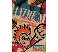 Anime’s Media Mix: Franchising Toys and Characters in Japan