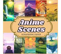 Anime Scenes Scrapbook Paper: Versatile Craft Papers for Capturing Nature's Essence for Scrapbooking, Card Making, Journals & More