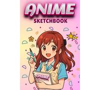 Anime Sketchbook: Blank Drawing Pad for Kids and Teens to Sketch, Doodle, and Create Original Characters