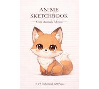 Anime Sketchbook | Cute Animals Edition | 6 x 9 Inches | 120 Pages | Adorable Anime Animal Drawing Notebook: Kawaii Anime Fox Art Journal for Doodling, Sketching & Creative Fun