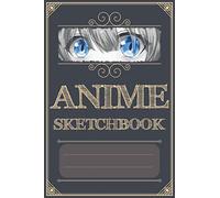 Anime Sketchbook: Drawing Anime Manga Japanese Art, 120 blank Pages for Drawing, Sketching, Doodling, Taking Notes or as Diary