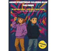 ANIME STREETWEAR COLORING BOOK FOR TEENS: 50 Streetwear Designs - Single-Sided & Marker-Friendly (Anime Streetwear Coloring Series)