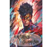 Anime Superhero Coloring Book for Adults and Teens: Epic Male Heroes in Action | Dynamic Anime Style Line Art | Bold & Powerful Coloring Pages for Comic and Manga Fans