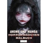 Anime und Manga Horrormädchen Malbuch: Schattenhafte weibliche Figuren mit gruseligen Zügen - Zum Stressabbau und für kreative Köpfe (Anime und Manga Horrormädchen - Gruselige Ausmalbilder)