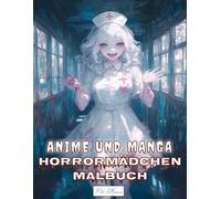 Anime und Manga Horrormädchen Malbuch: Unheimlich schöne Gesichter junger Frauen zum Kolorieren - Für kreative Stunden (Anime und Manga Horrormädchen - Gruselige Ausmalbilder)