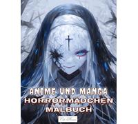 Anime und Manga Horrormädchen Malbuch: Unheimliche und fantasievolle weibliche Gesichter zum Ausmalen - Für kreative Momente und Stressabbau (Anime und Manga Horrormädchen - Gruselige Ausmalbilder)