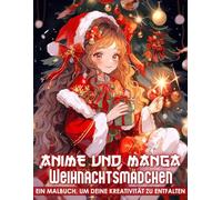Anime und Manga Weihnachtsmädchen Malbuch: 50+ Süße und Festliche Weihnachtsmädchen im Anime-Stil für Kinder und Erwachsene