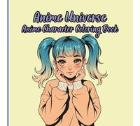 Anime Universe Anime Character Coloring Book: Japanese Inspired Character Illustrations for Creative Coloring, A Book Full of Fantasy, Urban and Slice-of-Life Anime Characters to Color