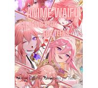 Anime waifu coloring book for teens: Anime colouring adventures for teens