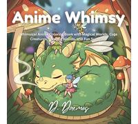 Anime Whimsy: Whimsical Anime Coloring Book with Magical Worlds, Cute Creatures, Floating Islands, and Fun Surprises
