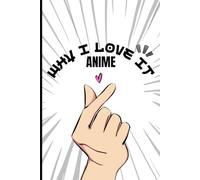 ANIME Why I Love It: A Guided Journal to Remember Every ANIME That Stole My Heart