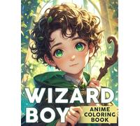 Anime Wizard Boy Coloring Book: Whimsical Adventure with Animation Warlock Featuring Magical and Mystery Coloring Pages Designed for Teens and Adults Creativity and Escape