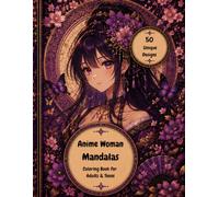 Anime Woman Mandalas: Mandala Coloring Book For Adults & Teens | 50 Unique Anime-Inspired Designs For Relaxation & Creativity
