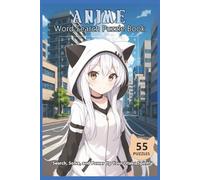 Anime Word Search: 55 Anime-Themed Puzzles with Inspiring Quotes and Unique Manga-Style Illustrations for Otaku, Puzzle Lovers, and Anime Fans-Perfect for Birthdays, Gifts, and Relaxing Fun