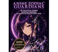 Anime Zodiac Guardians Coloring Book: 40 Celestial Anime Fantasy Designs Featuring the Twelve Zodiac Signs (Mythic Worlds Coloring Books)
