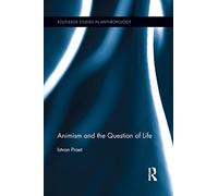 Animism and the Question of Life (Routledge Studies in Anthropology)