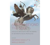 Animism beyond the Soul: Ontology, Reflexivity, and the Making of Anthropological Knowledge: 6 (Studies in Social Analysis, 6)