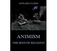 Animism - The Seed Of Religion: Thematically Annotated Edition