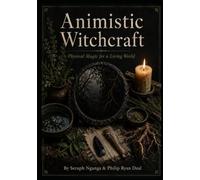 Animistic Witchcraft: Physical Magic for a Living World (Essential Brujo Ryan Guidebook Series)