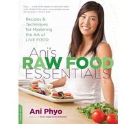 Ani's Raw Food Essentials: Recipes and Techniques for Mastering the Art of Live Food