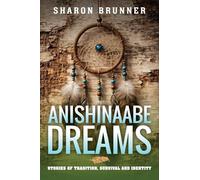 Anishinaabe Dreams: Stories of Tradition, Survival, and Identity