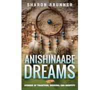 Anishinaabe Dreams: Stories of Tradition, Survival, and Identity
