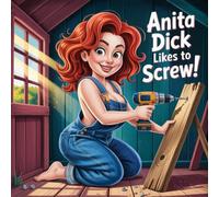 Anita Dick Likes to Screw (Banned Children's Books for Adults)