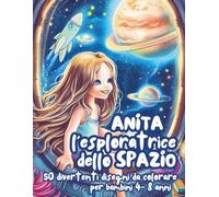 Anita Esploratrice dello Spazio: Libro da Colorare per Bambini - Avventure tra Stelle e Galassie: Un libro da colorare educativo e divertente dai 4 ... - Parte della serie: Le Avventure di Anita