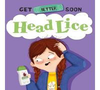Anita Ganeri Get Better Soon : Head Lice Hardback Book Anita Ganeri Multicolor