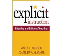 Anita L. Archer and 1 more Explicit Instruction: Effective and Efficient Teaching (What Works for Special-Needs Learners)