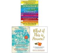 Anita Moorjani Collection 3 Books Set (Sensitive is the New Strong, Dying To Be Me, What If This Is Heaven?)