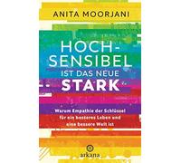 Anita Moorjani Hochsensibel ist das neue Stark: Warum Empathie der S (Hardback)